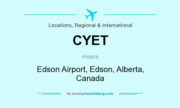 What does CYET mean? It stands for Edson Airport, Edson, Alberta, Canada