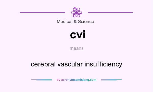 What does cvi mean? It stands for cerebral vascular insufficiency