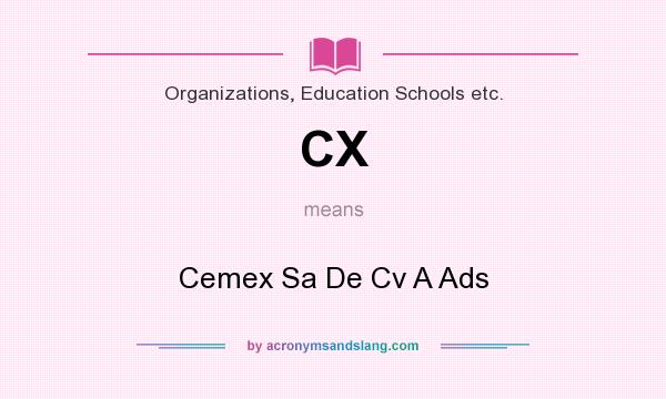 What does CX mean? It stands for Cemex Sa De Cv A Ads