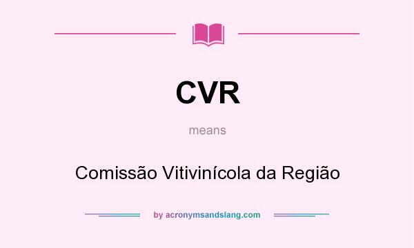 What does CVR mean? It stands for Comissão Vitivinícola da Região