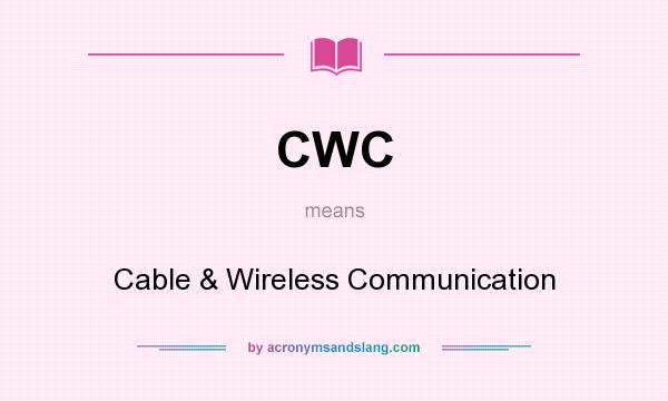 What does CWC mean? It stands for Cable & Wireless Communication
