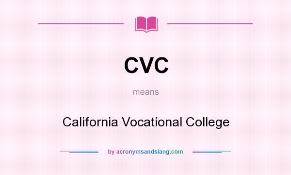 What does CVC mean? It stands for California Vocational College
