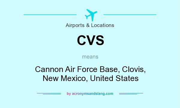 What does CVS mean? It stands for Cannon Air Force Base, Clovis, New Mexico, United States