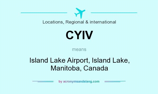 What does CYIV mean? It stands for Island Lake Airport, Island Lake, Manitoba, Canada