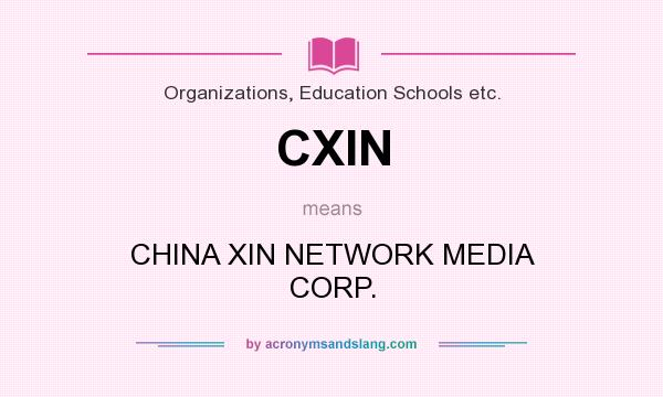 What does CXIN mean? It stands for CHINA XIN NETWORK MEDIA CORP.
