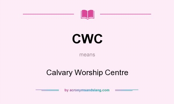 What does CWC mean? It stands for Calvary Worship Centre