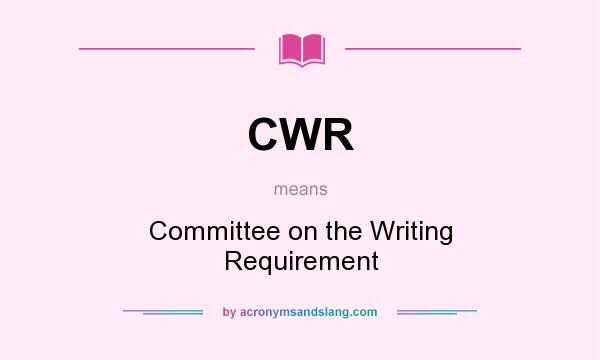 What does CWR mean? It stands for Committee on the Writing Requirement