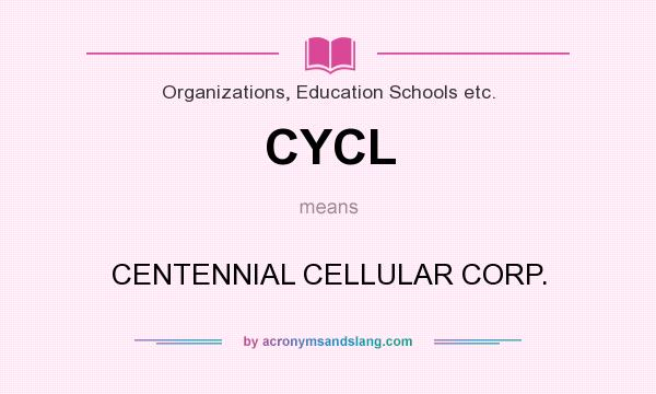What does CYCL mean? It stands for CENTENNIAL CELLULAR CORP.