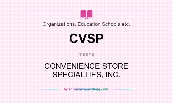 What does CVSP mean? It stands for CONVENIENCE STORE SPECIALTIES, INC.