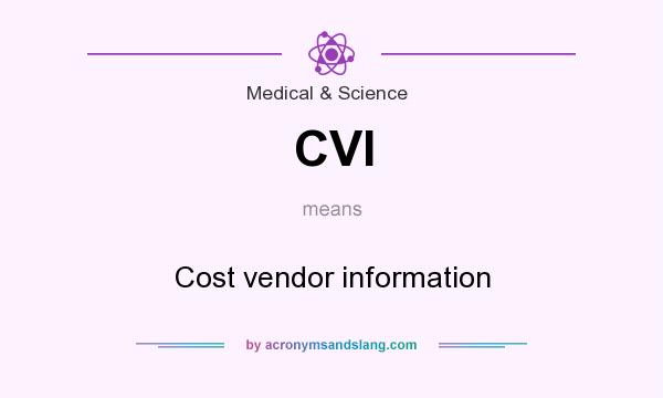 What does CVI mean? It stands for Cost vendor information