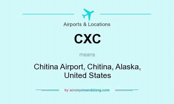 What does CXC mean? It stands for Chitina Airport, Chitina, Alaska, United States