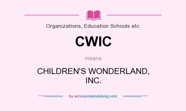 What does CWIC mean? It stands for CHILDREN`S WONDERLAND, INC.