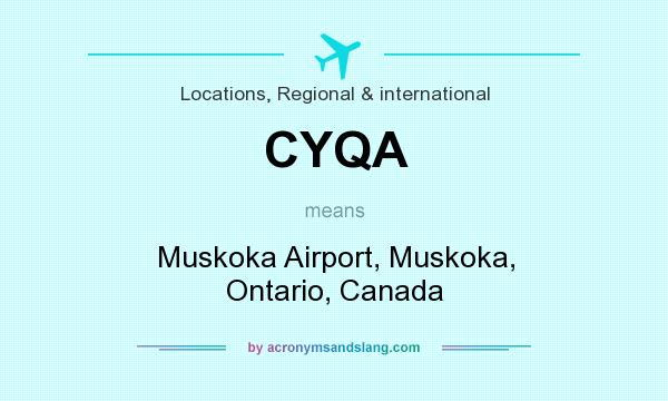 What does CYQA mean? It stands for Muskoka Airport, Muskoka, Ontario, Canada