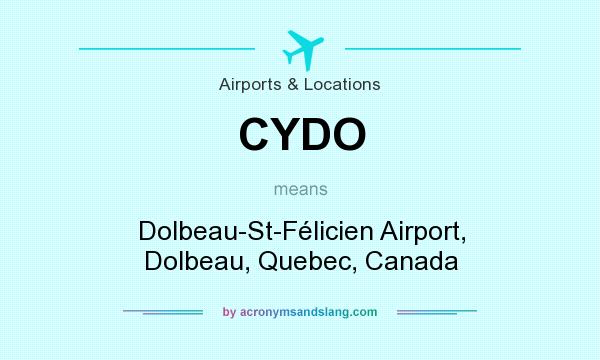 What does CYDO mean? It stands for Dolbeau-St-Félicien Airport, Dolbeau, Quebec, Canada