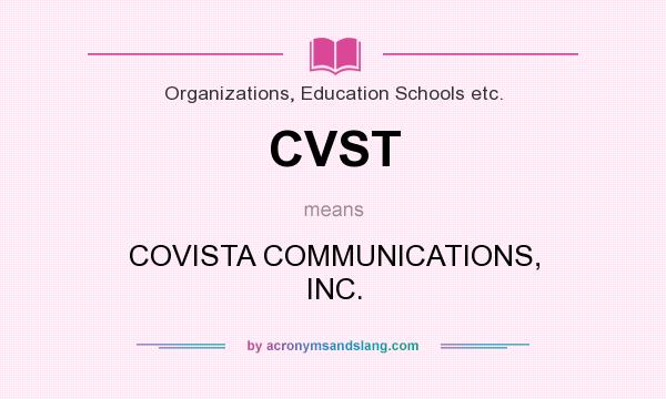 What does CVST mean? It stands for COVISTA COMMUNICATIONS, INC.