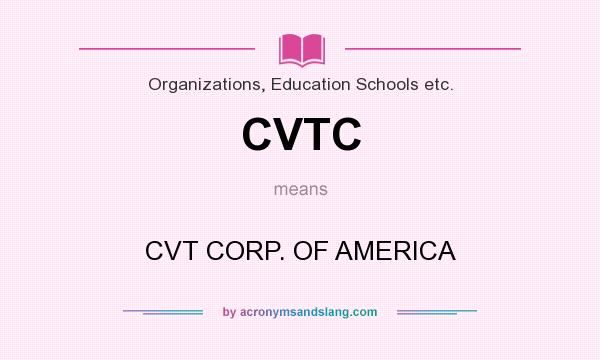 What does CVTC mean? It stands for CVT CORP. OF AMERICA