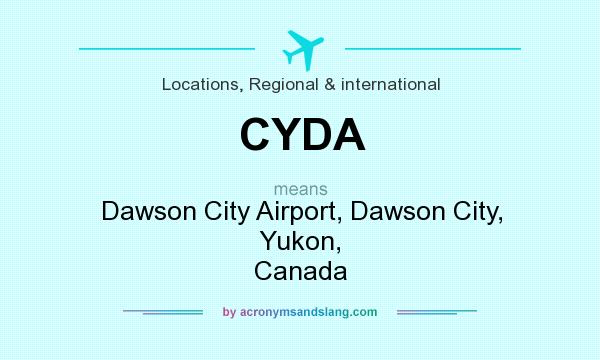What does CYDA mean? It stands for Dawson City Airport, Dawson City, Yukon, Canada