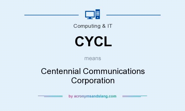 What does CYCL mean? It stands for Centennial Communications Corporation