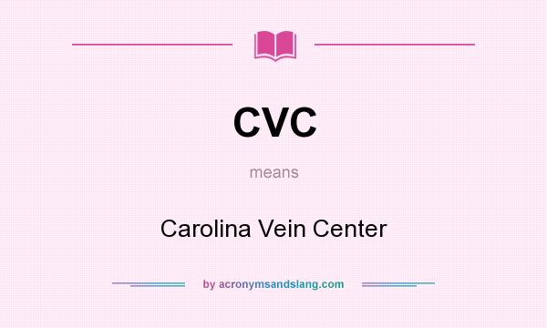 What does CVC mean? It stands for Carolina Vein Center