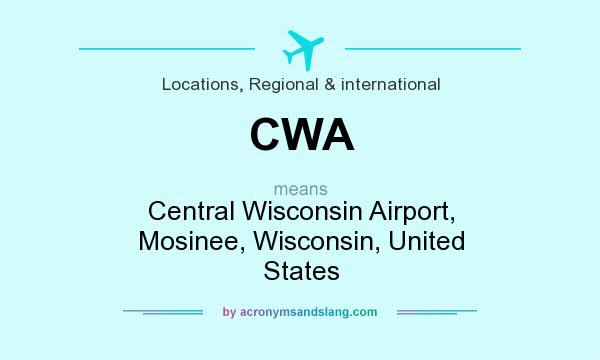 What does CWA mean? It stands for Central Wisconsin Airport, Mosinee, Wisconsin, United States
