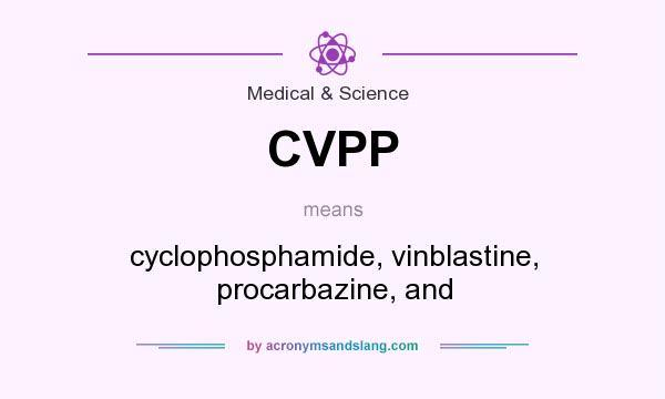 What does CVPP mean? It stands for cyclophosphamide, vinblastine, procarbazine, and