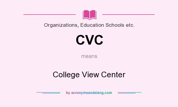 What does CVC mean? It stands for College View Center