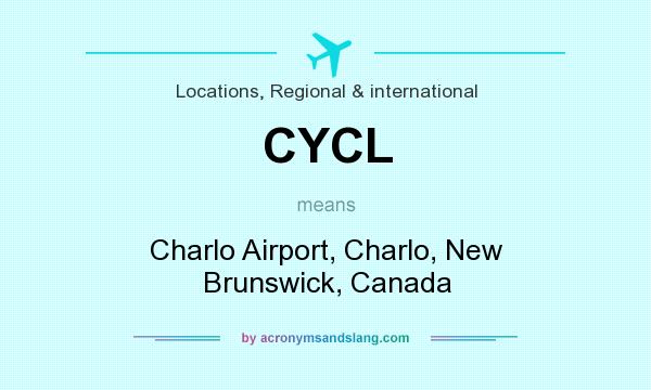 What does CYCL mean? It stands for Charlo Airport, Charlo, New Brunswick, Canada