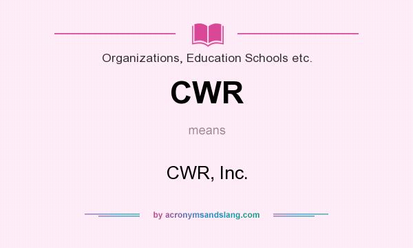 What does CWR mean? It stands for CWR, Inc.