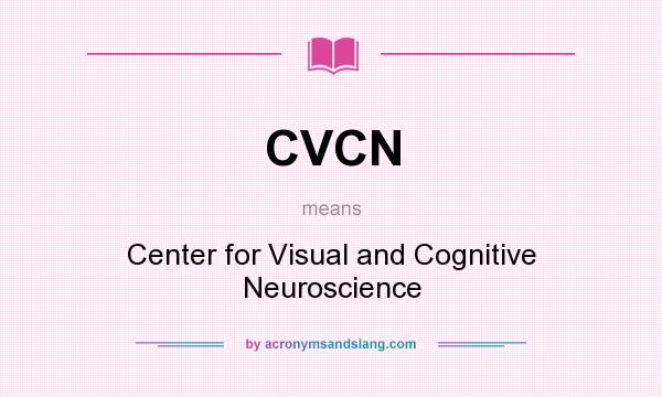 What does CVCN mean? It stands for Center for Visual and Cognitive Neuroscience