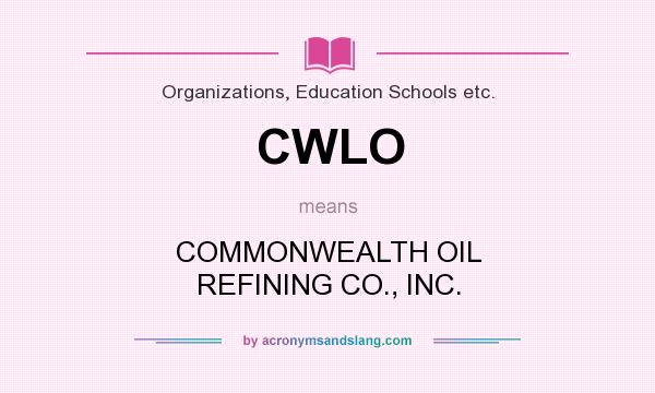 What does CWLO mean? It stands for COMMONWEALTH OIL REFINING CO., INC.