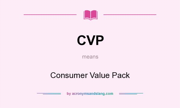 What does CVP mean? It stands for Consumer Value Pack