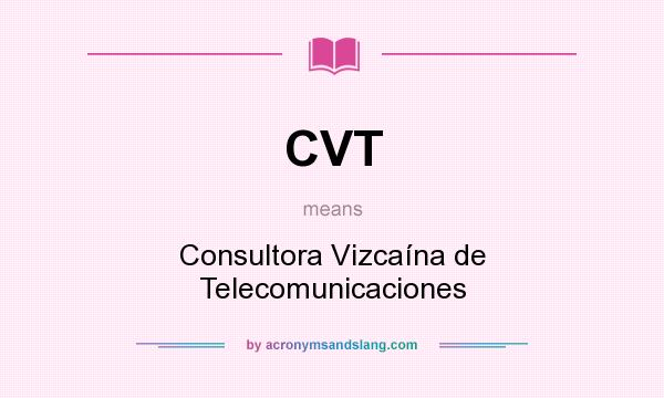 What does CVT mean? It stands for Consultora Vizcaína de Telecomunicaciones