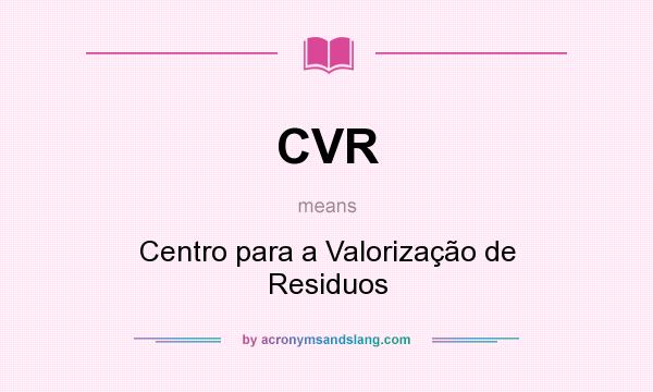 What does CVR mean? It stands for Centro para a Valorização de Residuos