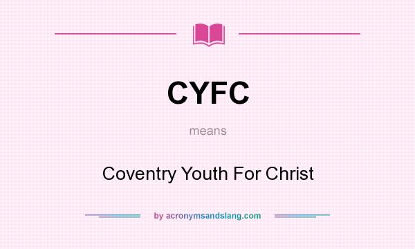 What does CYFC mean? It stands for Coventry Youth For Christ