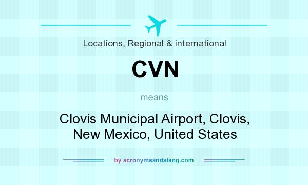 What does CVN mean? It stands for Clovis Municipal Airport, Clovis, New Mexico, United States