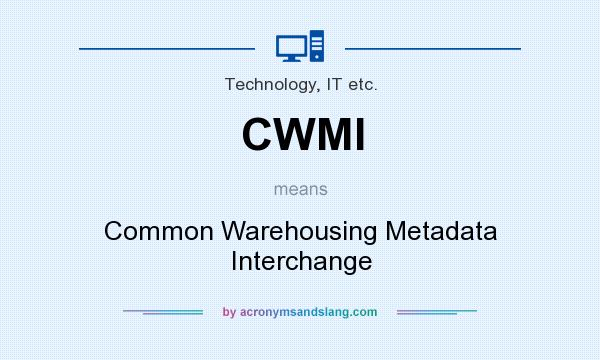 What does CWMI mean? It stands for Common Warehousing Metadata Interchange