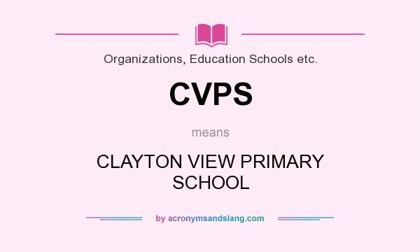 What does CVPS mean? It stands for CLAYTON VIEW PRIMARY SCHOOL