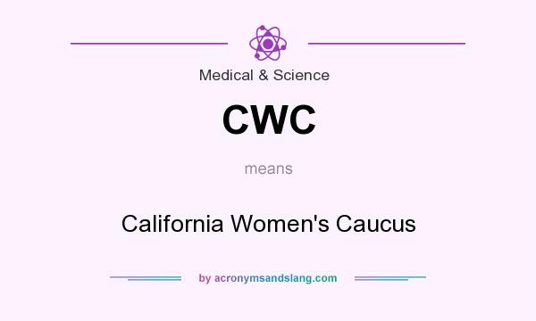 What does CWC mean? It stands for California Women`s Caucus