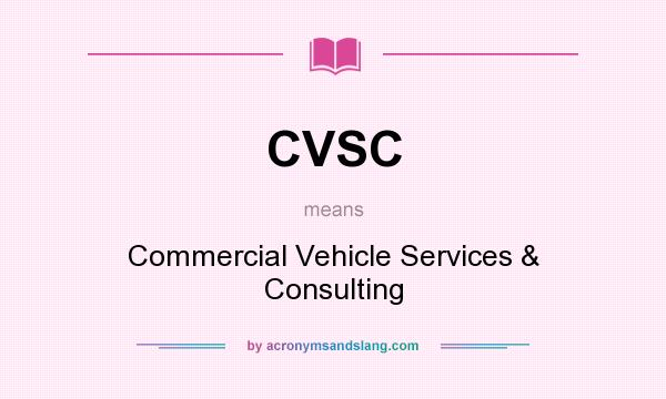 What does CVSC mean? It stands for Commercial Vehicle Services & Consulting