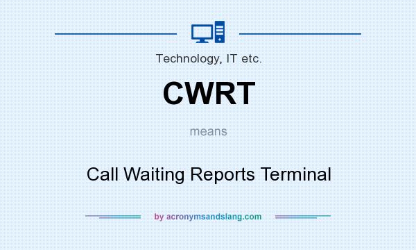 What does CWRT mean? It stands for Call Waiting Reports Terminal