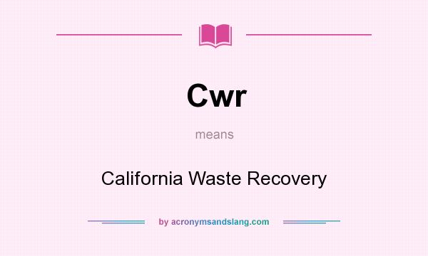 What does Cwr mean? It stands for California Waste Recovery