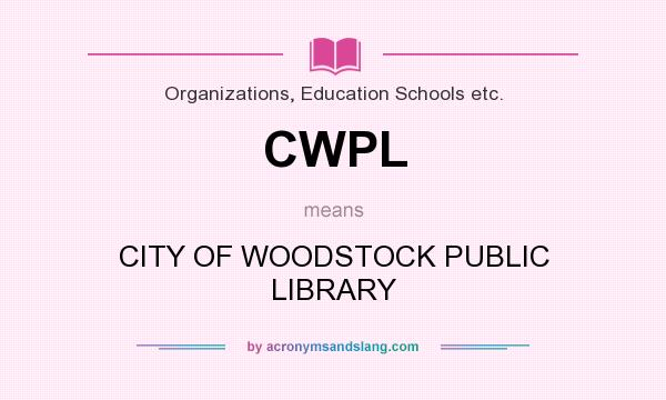 What does CWPL mean? It stands for CITY OF WOODSTOCK PUBLIC LIBRARY
