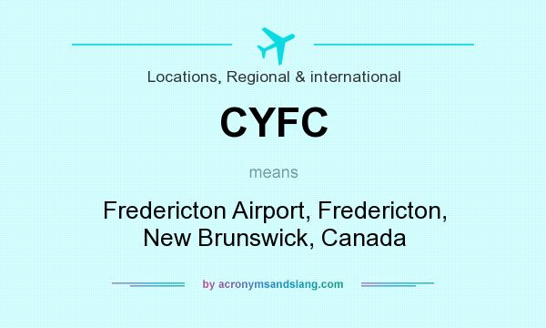 What does CYFC mean? It stands for Fredericton Airport, Fredericton, New Brunswick, Canada