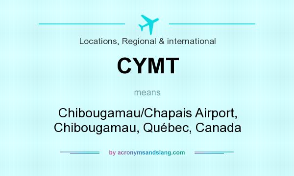 What does CYMT mean? It stands for Chibougamau/Chapais Airport, Chibougamau, Québec, Canada