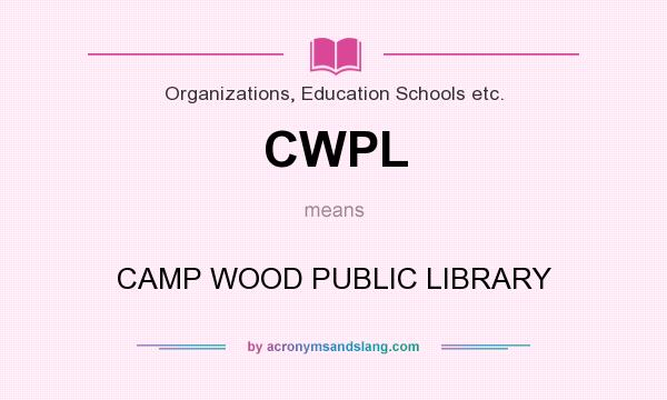 What does CWPL mean? It stands for CAMP WOOD PUBLIC LIBRARY
