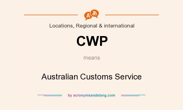 What does CWP mean? It stands for Australian Customs Service