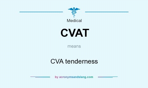 What does CVAT mean? It stands for CVA tenderness