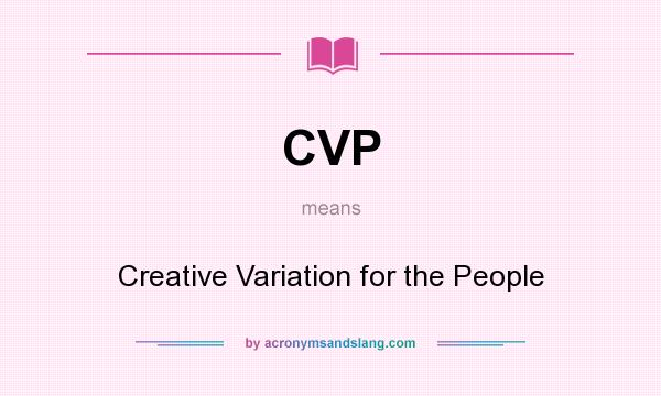 What does CVP mean? It stands for Creative Variation for the People