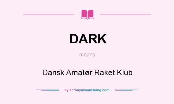What does DARK mean? It stands for Dansk Amatør Raket Klub