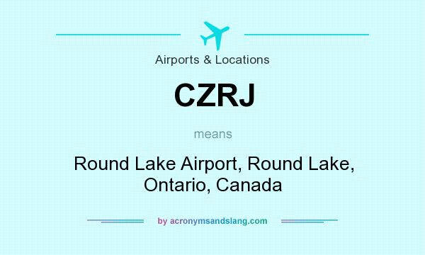 What does CZRJ mean? It stands for Round Lake Airport, Round Lake, Ontario, Canada